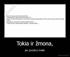 Tokia ir žmona, - jei puodus metė