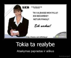 Tokia ta realybe - Atsakymas paprastas ir aiškus