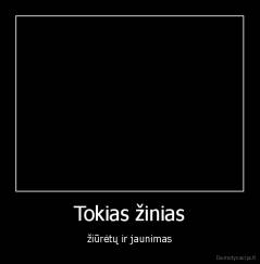 Tokias žinias - žiūrėtų ir jaunimas