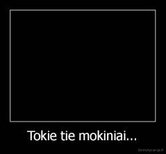 Tokie tie mokiniai... - 