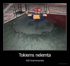 Tokiems nelemta - būti kosmonautais