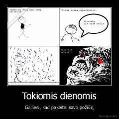 Tokiomis dienomis - Gailiesi, kad pakeitei savo požiūrį