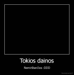 Tokios dainos - Nemirštančios :DDD