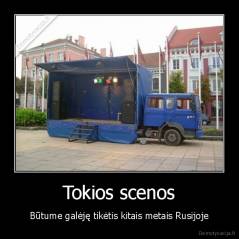 Tokios scenos - Būtume galėję tikėtis kitais metais Rusijoje