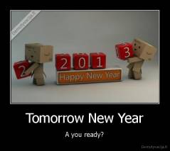 Tomorrow New Year - A you ready?