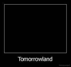 Tomorrowland - 