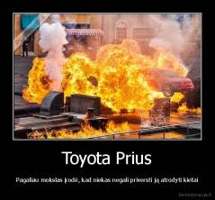 Toyota Prius - Pagaliau mokslas įrodė, kad niekas negali priversti ją atrodyti kietai