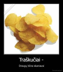 Traškučiai - - Draugų būna skaniausi