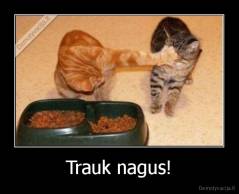 Trauk nagus! - 