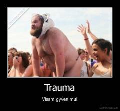 Trauma - Visam gyvenimui