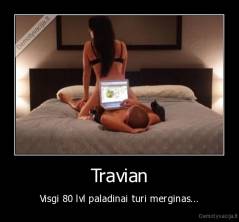 Travian - Visgi 80 lvl paladinai turi merginas...