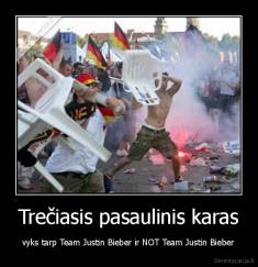 Trečiasis pasaulinis karas - vyks tarp Team Justin Bieber ir NOT Team Justin Bieber