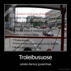 Troleibusuose - vyksta darnus gyvenimas