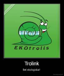 Trolink - Bet ekologiskai! 
