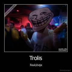 Trolis - Realybeje