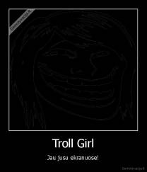 Troll Girl - Jau jusu ekranuose!