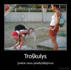 Troškulys - Įveikia visus pasišlykštėjimus