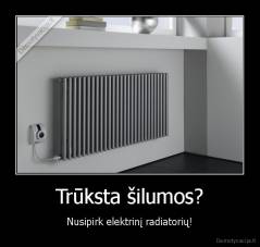 Trūksta šilumos? - Nusipirk elektrinį radiatorių!