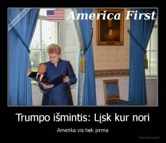 Trumpo išmintis: Lįsk kur nori - Amerika vis tiek pirma