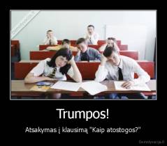 Trumpos! - Atsakymas į klausimą "Kaip atostogos?"