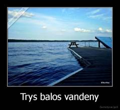 Trys balos vandeny - 