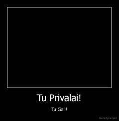 Tu Privalai! - Tu Gali!