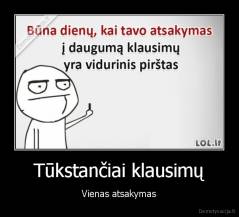 Tūkstančiai klausimų - Vienas atsakymas