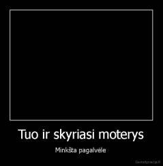 Tuo ir skyriasi moterys - Minkšta pagalvėle 