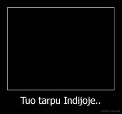 Tuo tarpu Indijoje.. - 