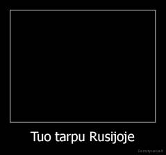 Tuo tarpu Rusijoje - 