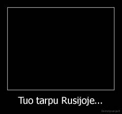 Tuo tarpu Rusijoje... - 