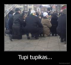 Tupi tupikas... - 