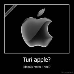 Turi apple? - Kibirais renku ! Nori?