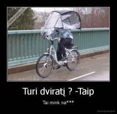 Turi dviratį ? -Taip - Tai mink na***