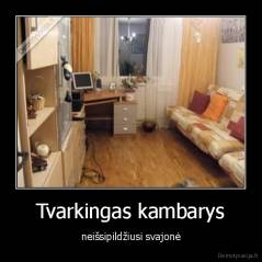 Tvarkingas kambarys - neišsipildžiusi svajonė