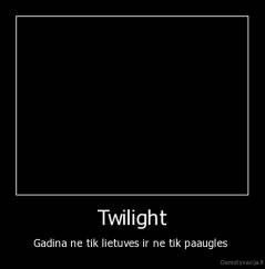 Twilight - Gadina ne tik lietuves ir ne tik paaugles 