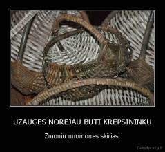 UZAUGES NOREJAU BUTI KREPSININKU - Zmoniu nuomones skiriasi