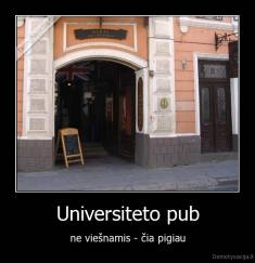 Universiteto pub - ne viešnamis - čia pigiau