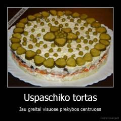 Uspaschiko tortas - Jau greitai visuose prekybos centruose