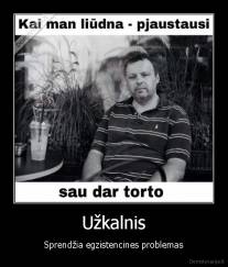 Užkalnis - Sprendžia egzistencines problemas