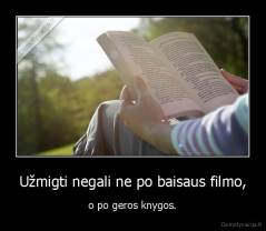 Užmigti negali ne po baisaus filmo, - o po geros knygos.