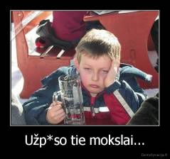 Užp*so tie mokslai... - 