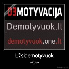 Užsidemotyvuok - iki galo