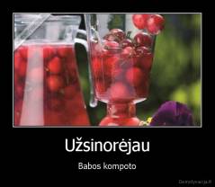 Užsinorėjau - Babos kompoto