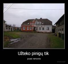 Užteko pinigų tik  - pusei remonto