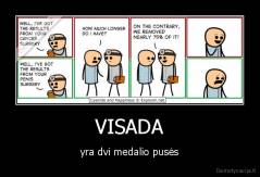 VISADA - yra dvi medalio pusės