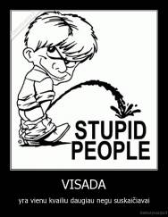 VISADA - yra vienu kvailiu daugiau negu suskaičiavai