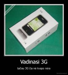 Vadinasi 3G - tačiau 3G čia nė kvapo nėra