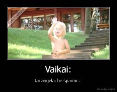 Vaikai: - tai angelai be sparnu...