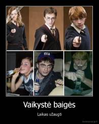 Vaikystė baigės - Laikas užaugti